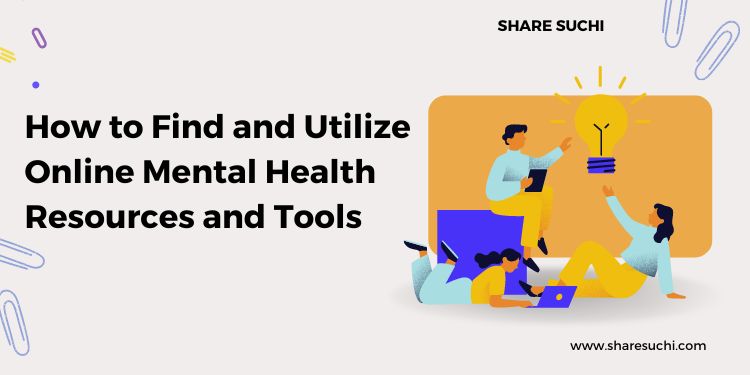 How to Find and Utilize Online Mental Health Resources and Tools